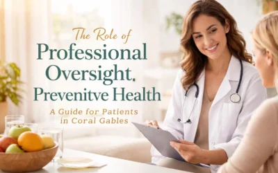 The Role of Professional Oversight in Preventive Health: A Guide for Patients in Coral Gables